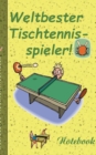 Image for Weltbester Tischtennisspieler - Notizbuch : Motiv Notizbuch, Notebook, Einschreibbuch, Tagebuch, Kritzelbuch im praktischen Pocketformat