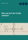 Image for Wer war Karl der Grosse wirklich?
