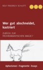 Image for Wer gut abschneidet, kastriert : Zuruck zur fruhromantischen Magie ?