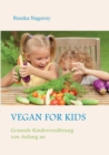 Image for Vegan for Kids : Gesunde Kinderernahrung von Anfang an