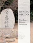 Image for Iwama Aikido - Grundlagen, Einflusse, Geschichte