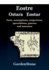 Image for Eostre Ostara Eostar : Facts, assumptions, conjectures, speculations, guesses and nonsense