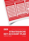 Image for Der strategische Key Account Plan : Das Key Account Management Werkzeug! Kundenanalyse + Wettbewerbsanalyse = Account Strategie