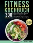 Image for Fitness Kochbuch : 300 proteinreiche Rezepte optimal fur effektiven Muskelaufbau Ernahrung und Fettverbrennung. Bonus: 12 Tipps &amp; Tricks fur einen flachen Bauch + 60-Tage-Ernahrungsplan