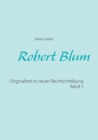 Image for Robert Blum 1 : Originaltext in neuer Rechtschreibung