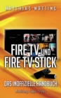Image for Amazon Fire TV und Fire TV Stick - das inoffizielle Handbuch : Anleitung, Tipps, Tricks