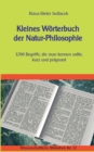 Image for Kleines Woerterbuch der Natur-Philosophie : 1200 Begriffe, die man kennen sollte, kurz und pragnant