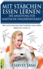 Image for Mit Stï¿½bchen Essen lernen: Die Anleitung fï¿½r asiatische Fingerfertigkeit