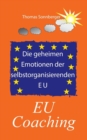 Image for Die geheimen Emotionen der selbstorganisierenden Europaischen Union : EU Coaching