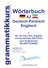 Image for Woerterbuch Deutsch - Persisch - Farsi - Englisch A2 : Lernwortschatz A1 Deutsch - Persisch - Farsi zum erfolgreichen Selbstlernen fur TeilnehmerInnen aus Iran