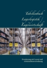 Image for Tabellenbuch Lagerlogistik / Lagerwirtschaft : Erweiterung mit Layout und Arbeitsstattenverordnung