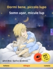Image for Dormi Bene, Piccolo Lupo - Somn Usor, Micule Lup. Libro Per Bambini Bilinguale (Italiano - Rumeno), Con Audiolibro Da Scaricare