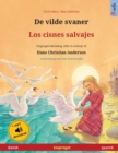 Image for De vilde svaner - Los cisnes salvajes (dansk - spansk) : Tosproget b?rnebog efter et eventyr af Hans Christian Andersen, med online lydbog og video