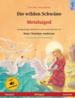 Image for Die wilden Schwane - Metsluiged (Deutsch - Estnisch) : Zweisprachiges Kinderbuch nach einem Marchen von Hans Christian Andersen, mit Horbuch zum Herunterladen