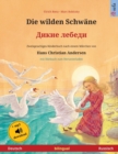 Image for Die wilden Schwane - ????? ?????? (Deutsch - Russisch) : Zweisprachiges Kinderbuch nach einem Marchen von Hans Christian Andersen, mit
