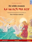 Image for De wilde zwanen - ?? ?? ??? ?? ??? (Nederlands - Tigrinya) : Tweetalig kinderboek naar een sprookje van Hans Christian Andersen