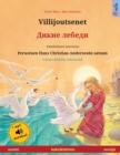 Image for Villijoutsenet - ????? ?????? (suomi - venaja) : Kaksikielinen lastenkirja perustuen Hans Christian Andersenin satuun, mukana aanikirj