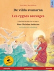 Image for De vilda svanarna - Les cygnes sauvages (svenska - franska) : Tv?spr?kig barnbok efter en saga av Hans Christian Andersen, med ljudbok och video online
