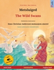 Image for Metsluiged - The Wild Swans (eesti keel - inglise keel) : Kakskeelne lasteraamat, Hans Christian Anderseni muinasjutu ainetel, kaasas audioraamat allalaadimiseks