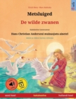 Image for Metsluiged - De wilde zwanen (eesti keel - hollandi keel) : Kakskeelne lasteraamat, Hans Christian Anderseni muinasjutu ainetel, ??nen ja videon kanssa verkossa