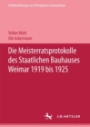Image for Die Meisterratsprotokolle des Staatlichen Bauhauses Weimar 1919-1925