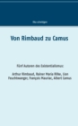 Image for Von Rimbaud zu Camus : Funf Autoren des Existentialismus Arthur Rimbaud, Rainer Maria Rilke, Lion Feuchtwanger, Francois Mauriac, Albert Camus