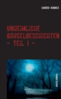 Image for Unheimliche Gruselgeschichten - Teil I -