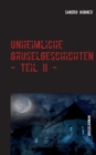 Image for Unheimliche Gruselgeschichten - Teil II -