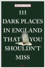 Image for 111 Dark Places in England That You Shouldn&#39;t Miss