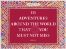 Image for 111 Adventures Around the World That You Must Not Miss