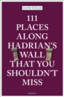 Image for 111 Places Along Hadrian&#39;s Wall That You Shouldn&#39;t Miss