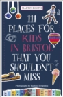 Image for 111 Places for Kids in Bristol That You Shouldn&#39;t Miss