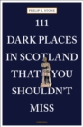 Image for 111 Dark Places in Scotland That You Shouldn&#39;t Miss