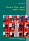 Image for Exotische Wasser aus 45 Landern weltweit : Aus der Sammlung im Selterswasser Museum zu Niederselters/Taunus