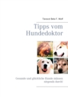 Image for Tipps vom Hundedoktor : Gesunde und gluckliche Hunde mussen nirgends durch!