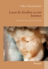 Image for Lasset die Kindlein zu mir kommen : Ein Roman aus dem mittelalterlichen Koeln