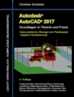 Image for Autodesk AutoCAD 2017 - Grundlagen in Theorie und Praxis : Viele praktische UEbungen am Planbeispiel &quot;Digitale Fabrikplanung&quot;