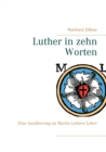 Image for Luther in zehn Worten : Eine Annaherung an Martin Luthers Lehre