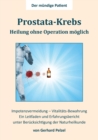 Image for Prostata-Krebs - Heilung ohne Operation moeglich : Ein Erfahrungsbericht und Leitfaden unter Berucksichtigung der Naturheilkunde