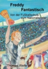 Image for Freddy Fantastisch : Von der Fussballschule zum Nationalspieler