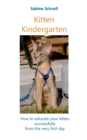 Image for Kitten Kindergarten : How to educate your kitten successfully from the very first day