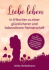 Image for Liebe leben - In 8 Wochen zu einer gl?cklicheren und liebevolleren Partnerschaft