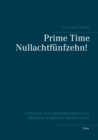 Image for Prime Time Nullachtf?nfzehn! : Gedanken zum Qualit?tsanspruch der ?ffentlich-rechtlichen Medien heute.
