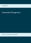 Image for Sustainable Management : Branding - Changing - Serving Leadership