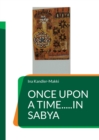 Image for Once upon a time.....in Sabya : Forgotten stories from Southern Arabia
