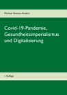 Image for Covid-19-Pandemie, Gesundheitsimperialismus und Digitalisierung : 1. Auflage