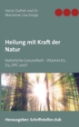 Image for Heilung mit Kraft der Natur : Naturliche Gesundheit - Vitamin K2, D3, OPC und?