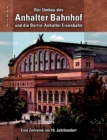 Image for Der Umbau des Anhalter Bahnhof und die Berlin-Anhalter Eisenbahn : Eine Zeitreise ins 19. Jahrhundert
