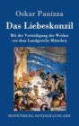 Image for Das Liebeskonzil : Mit der Verteidigung des Werkes vor dem Landgericht Munchen