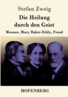 Image for Die Heilung durch den Geist : Mesmer, Mary Baker-Eddy, Freud